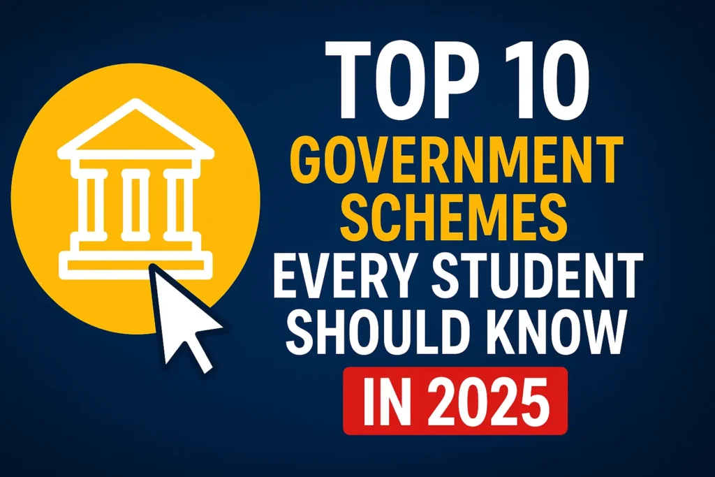 Top 10 Government Schemes Every Student Should Know in 2025