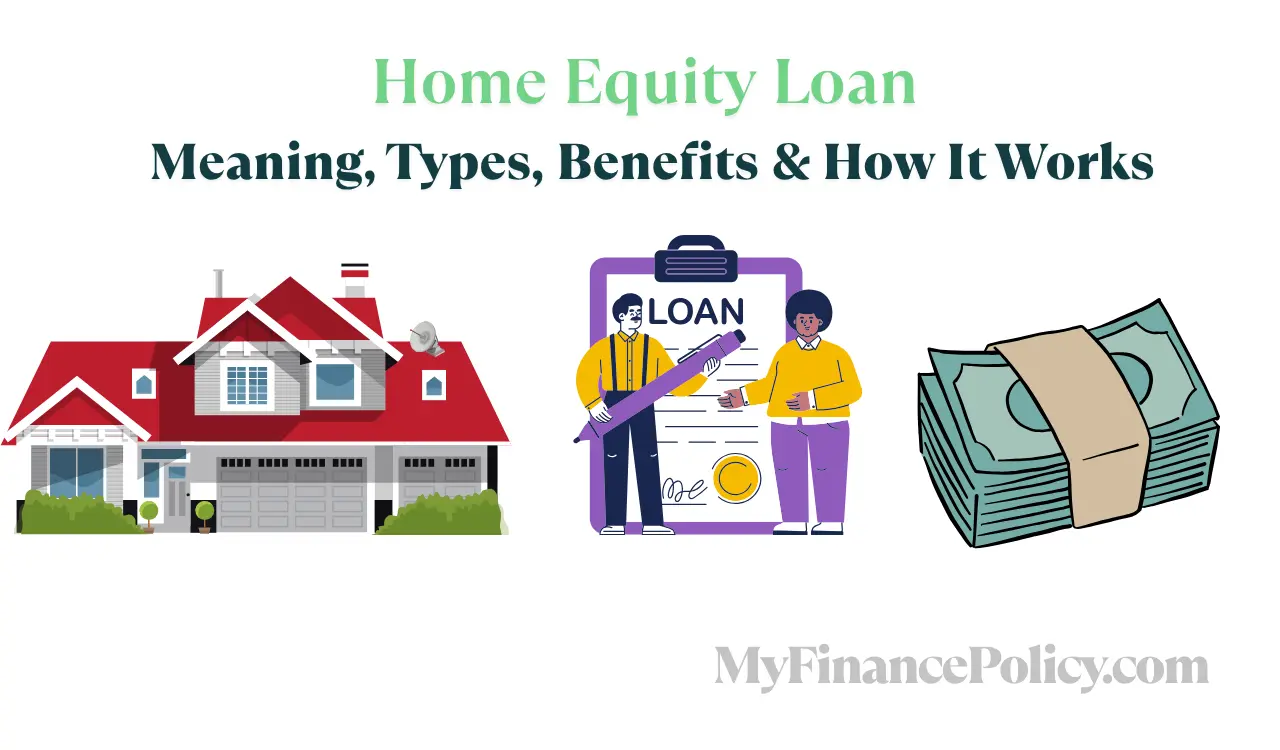 Home Equity Loan – Meaning, Types, Benefits & How It Works